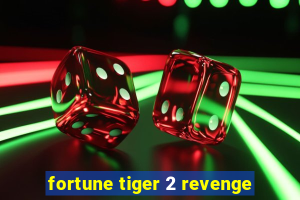 fortune tiger 2 revenge